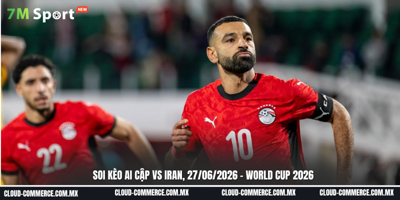 Soi kèo New Ai Cập vs Iran ngày 27/06 tại World Cup 2026